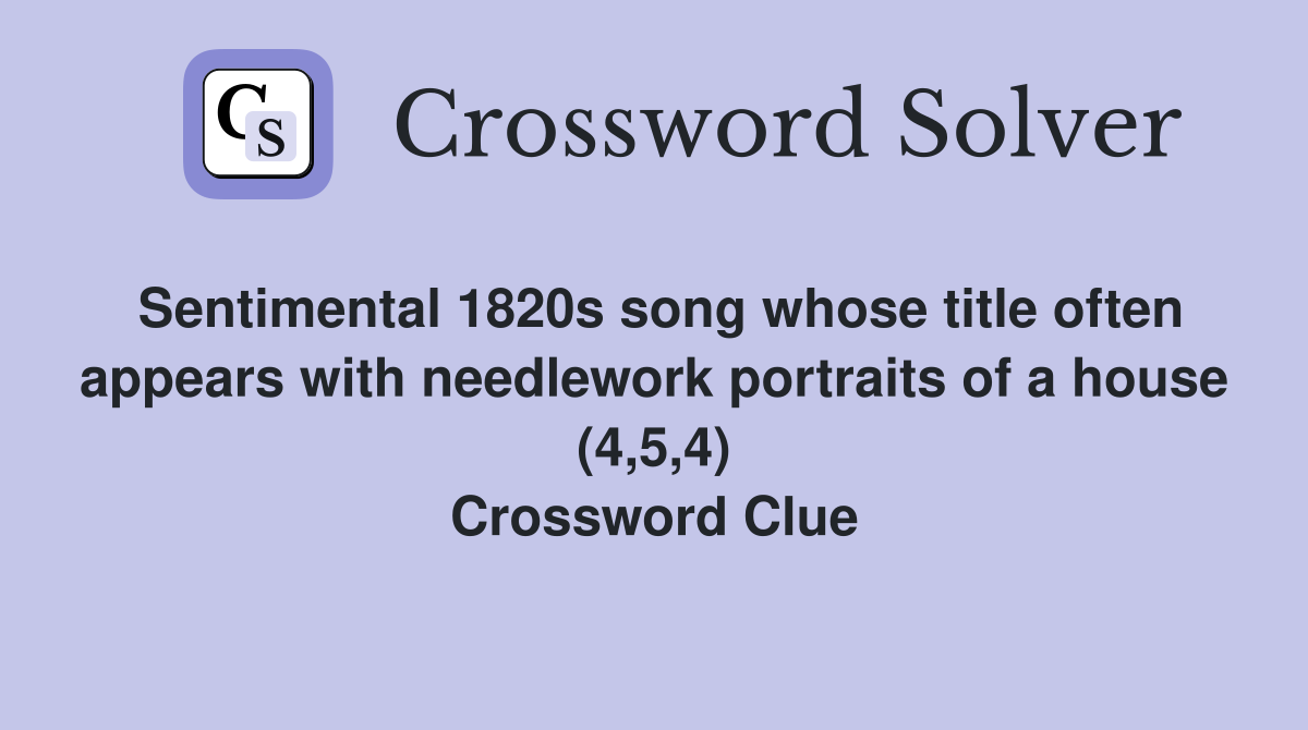 Sentimental 1820s song whose title often appears with needlework portraits of a house (4,5,4) Crossword Clue