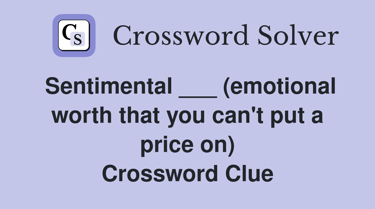 Sentimental ___ (emotional worth that you can't put a price on) Crossword Clue