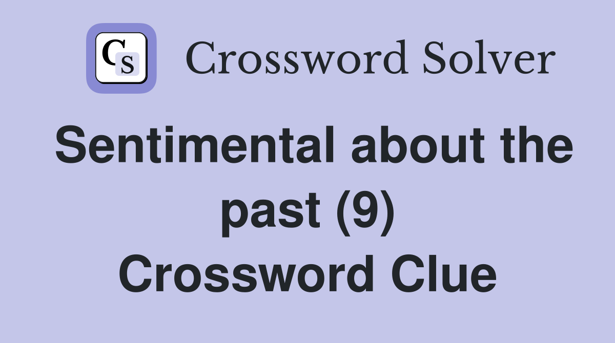 Sentimental about the past (9) Crossword Clue