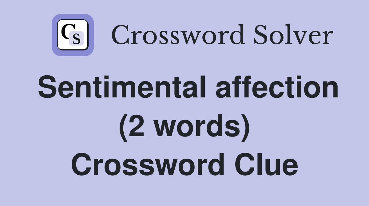 Sentimental affection (2 words) Crossword Clue