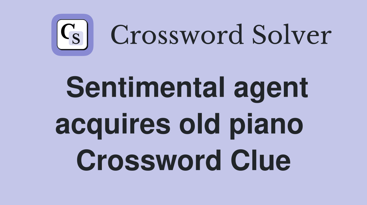 Sentimental agent acquires old piano  Crossword Clue