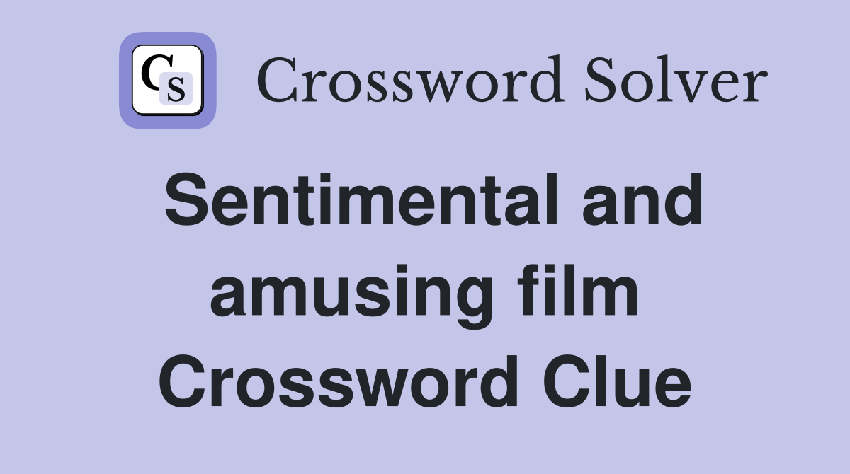 Sentimental and amusing film Crossword Clue