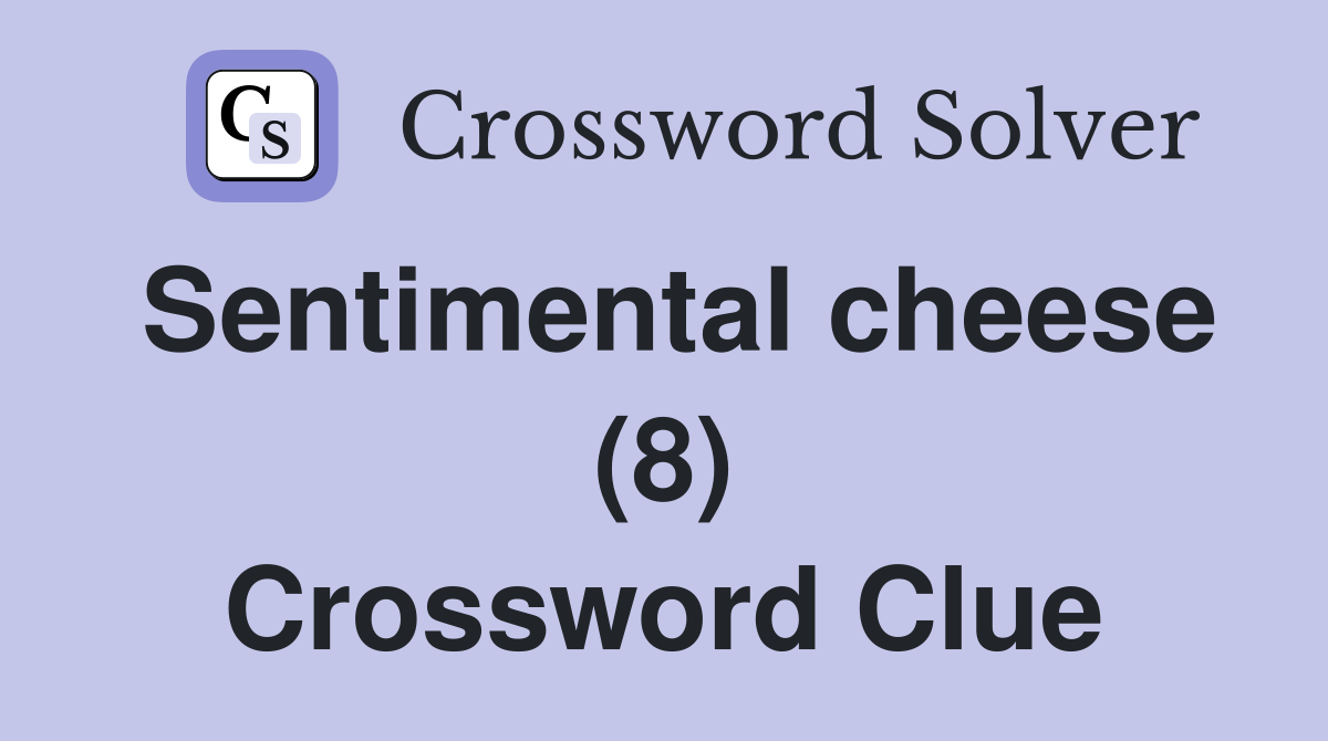 Sentimental cheese (8) Crossword Clue