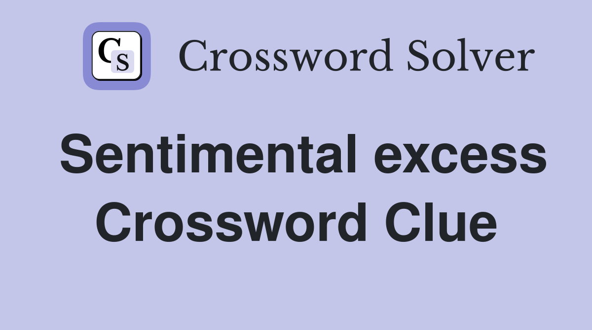 Sentimental excess Crossword Clue