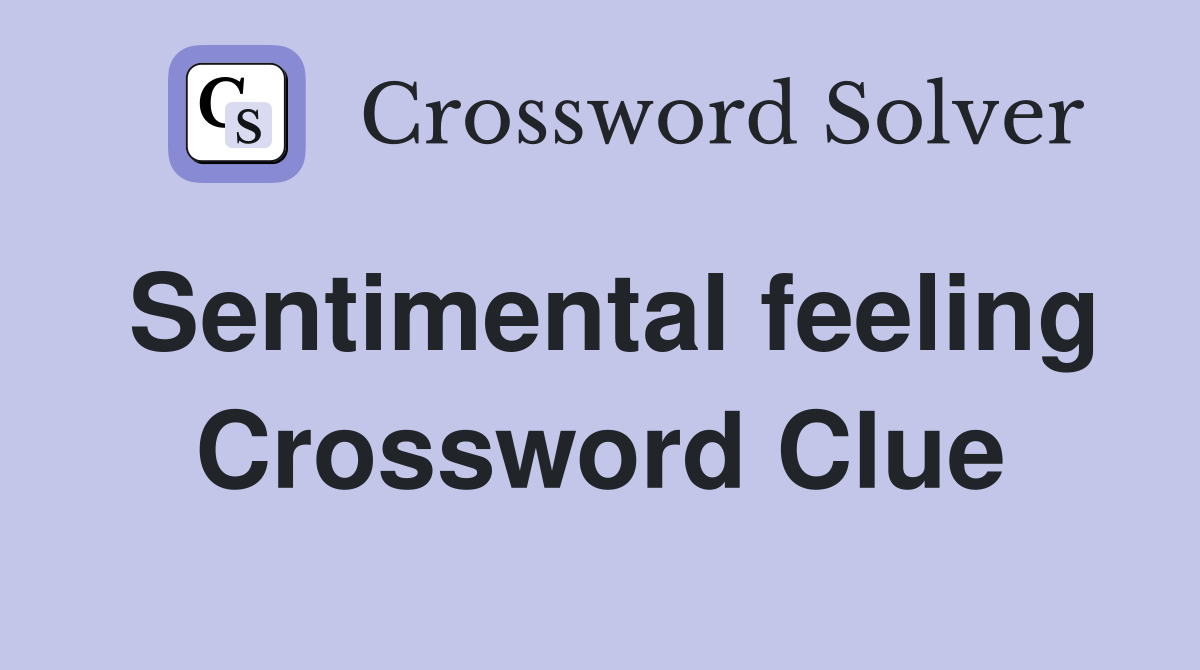 Sentimental feeling Crossword Clue