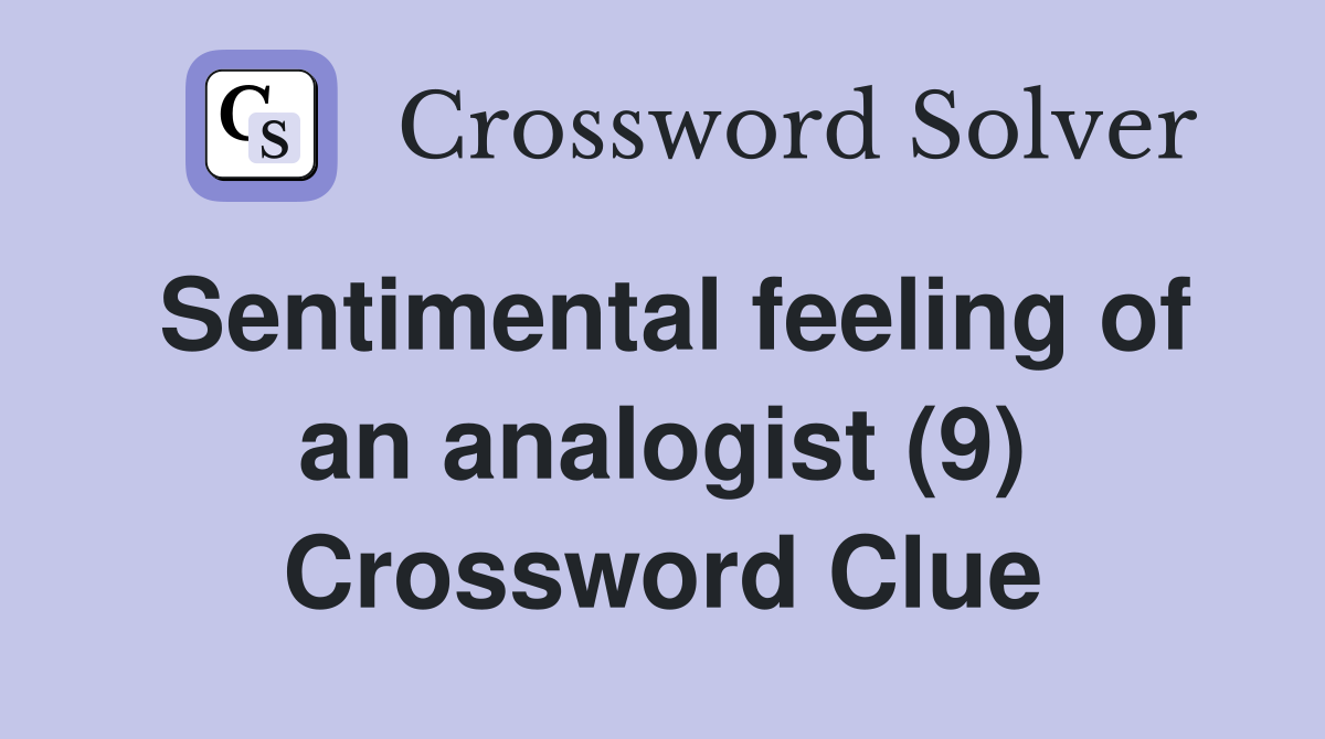 Sentimental feeling of an analogist (9) Crossword Clue
