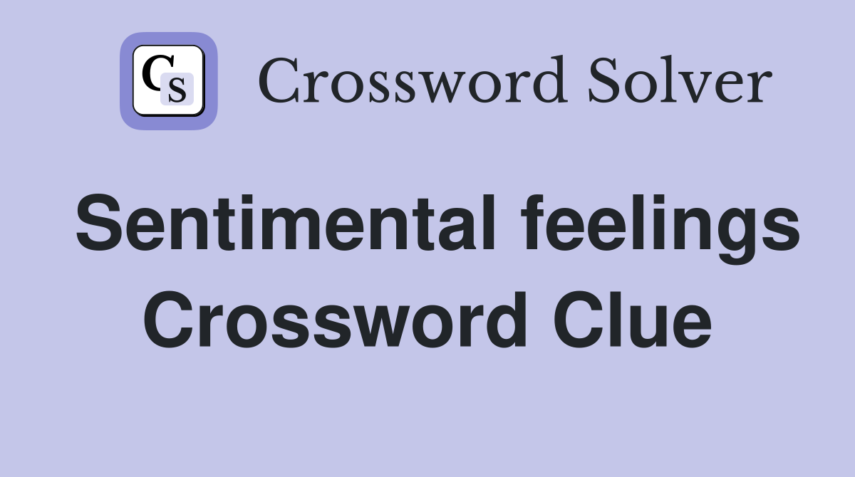 Sentimental feelings Crossword Clue