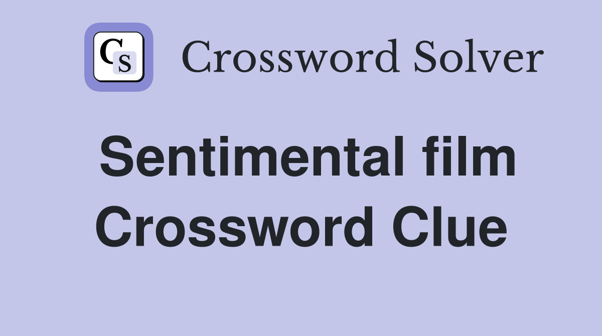 Sentimental film Crossword Clue