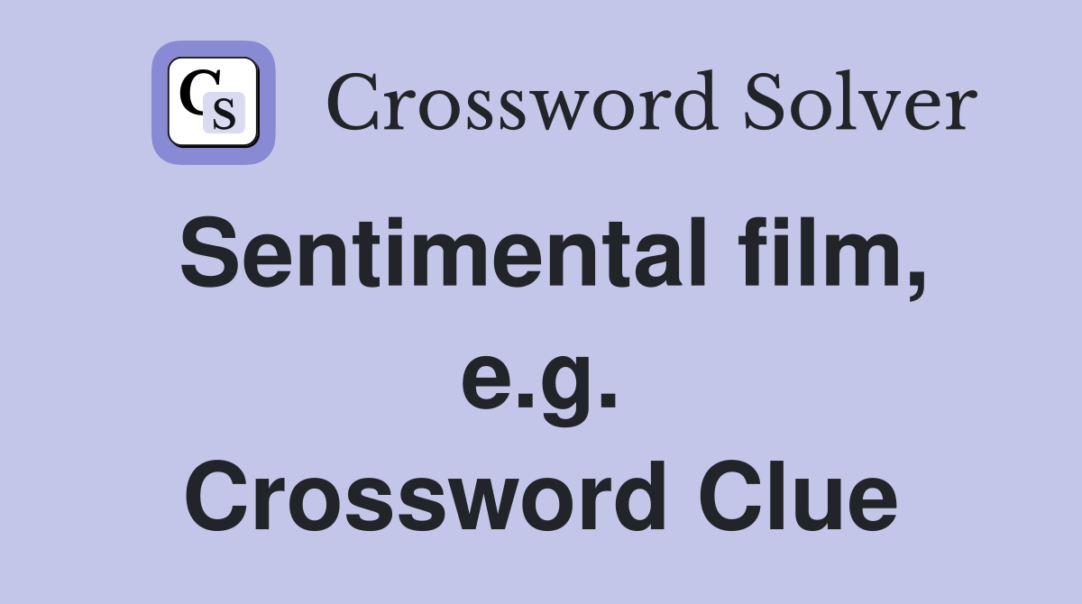 Sentimental film, e.g. Crossword Clue