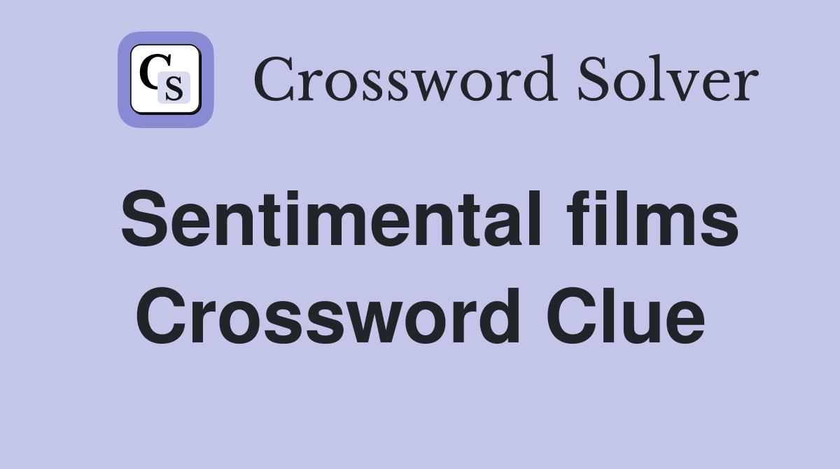 Sentimental films Crossword Clue