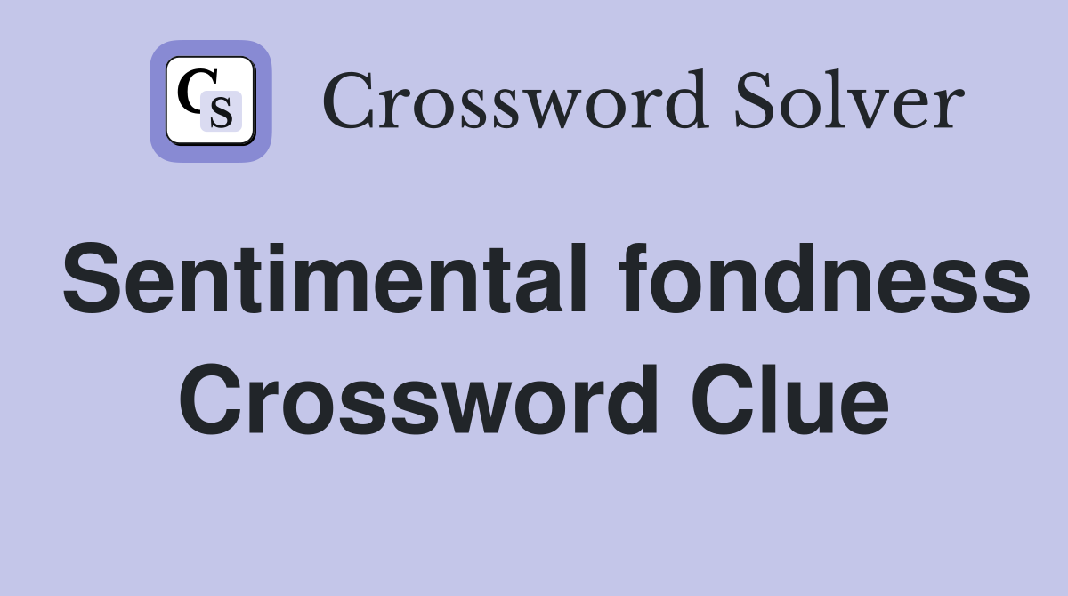 Sentimental fondness Crossword Clue