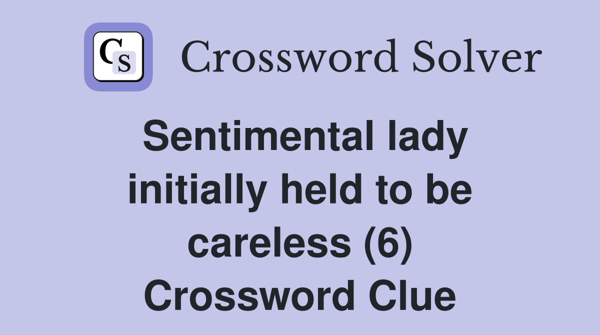 Sentimental lady initially held to be careless (6) Crossword Clue