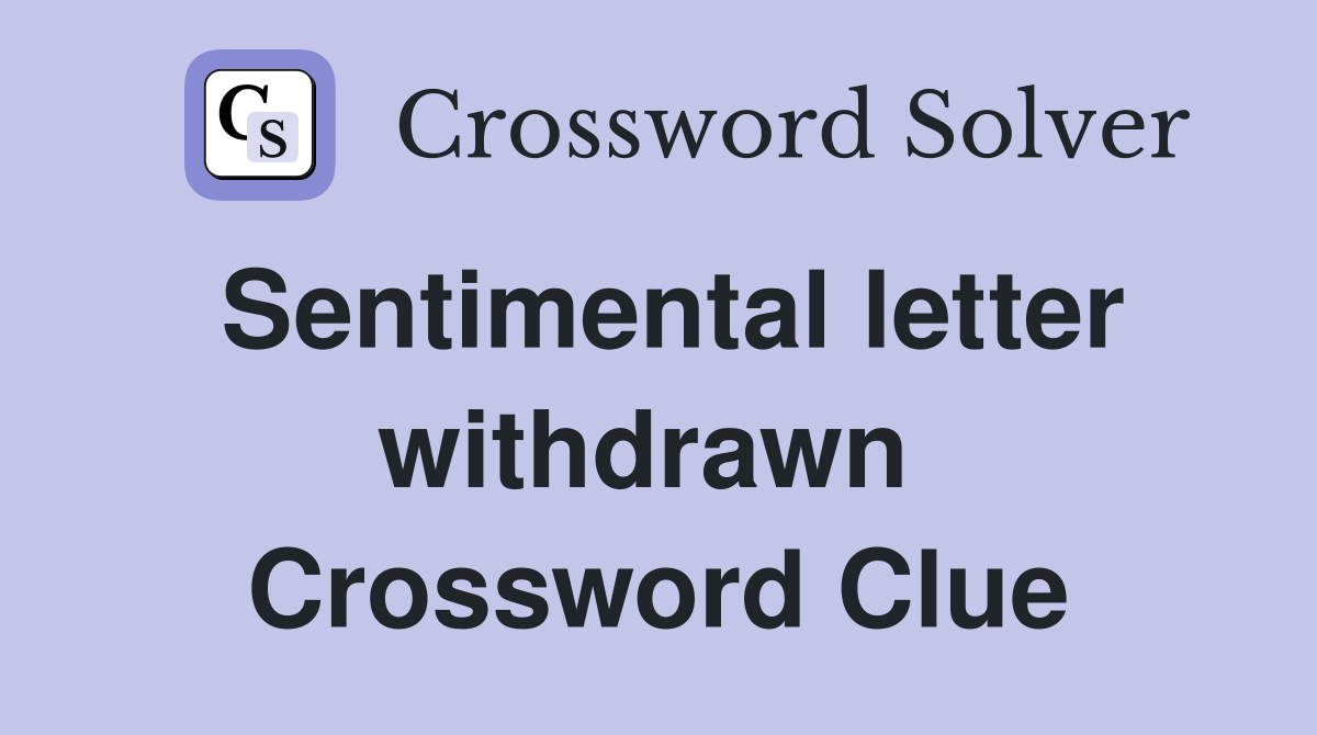 Sentimental letter withdrawn  Crossword Clue