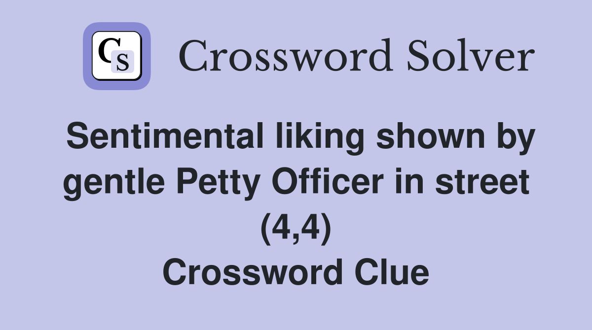 Sentimental liking shown by gentle Petty Officer in street (4,4) Crossword Clue