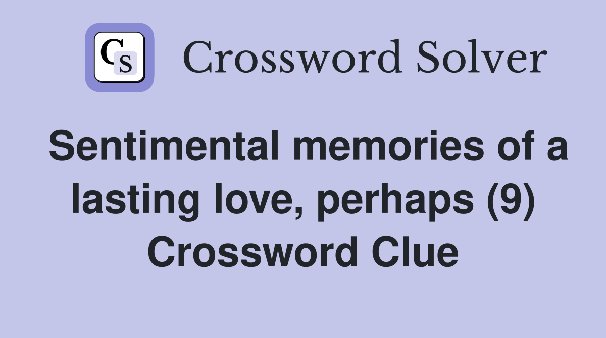 Sentimental memories of a lasting love, perhaps (9) Crossword Clue
