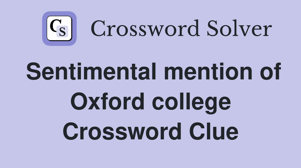 Sentimental mention of Oxford college Crossword Clue