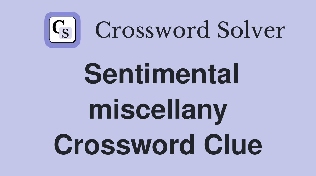 Sentimental miscellany Crossword Clue