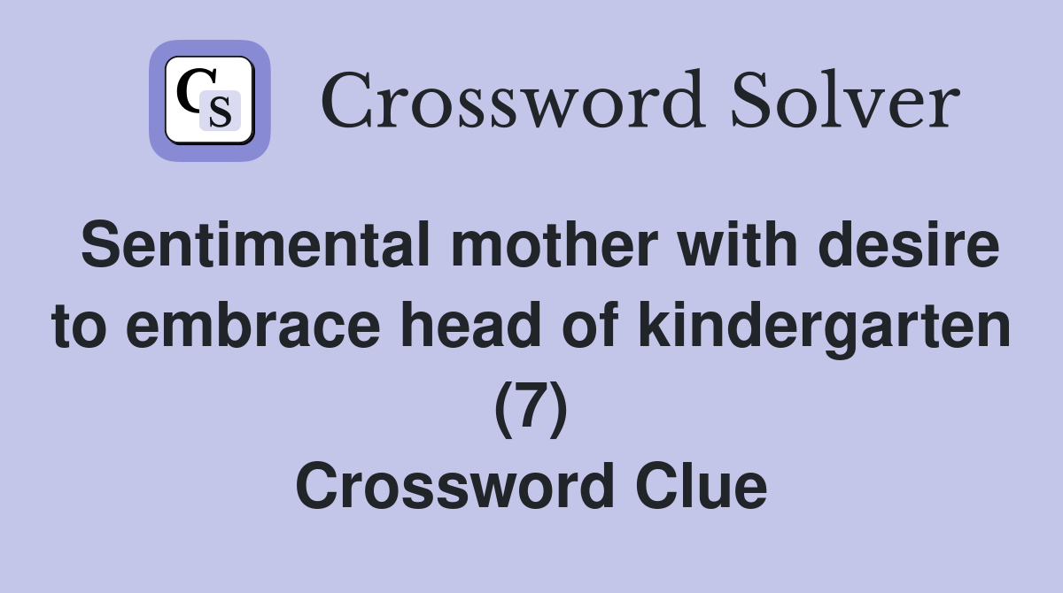 Sentimental mother with desire to embrace head of kindergarten (7) Crossword Clue