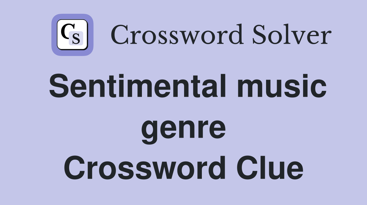 Sentimental music genre Crossword Clue
