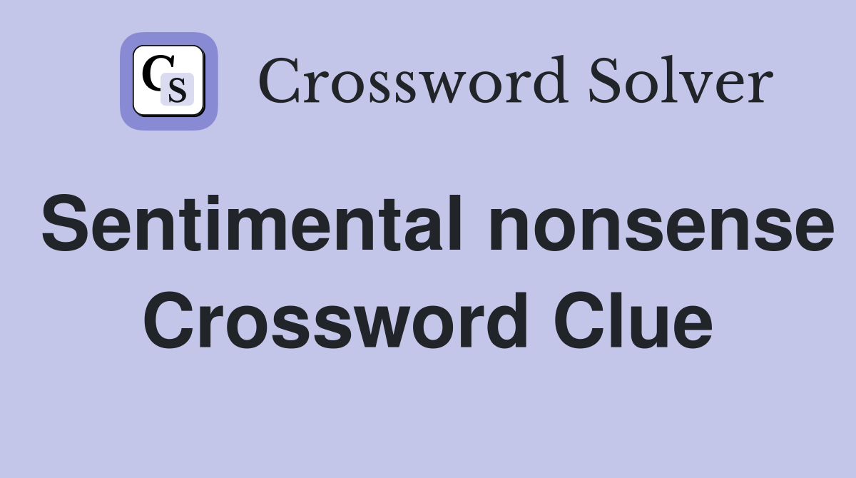 Sentimental nonsense Crossword Clue
