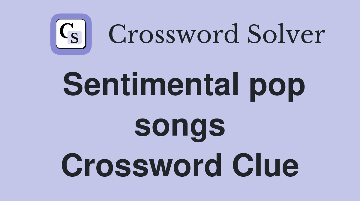 Sentimental pop songs Crossword Clue