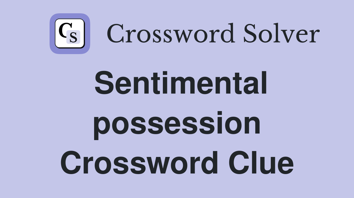 Sentimental possession Crossword Clue