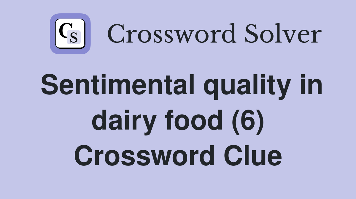 Sentimental quality in dairy food (6) Crossword Clue
