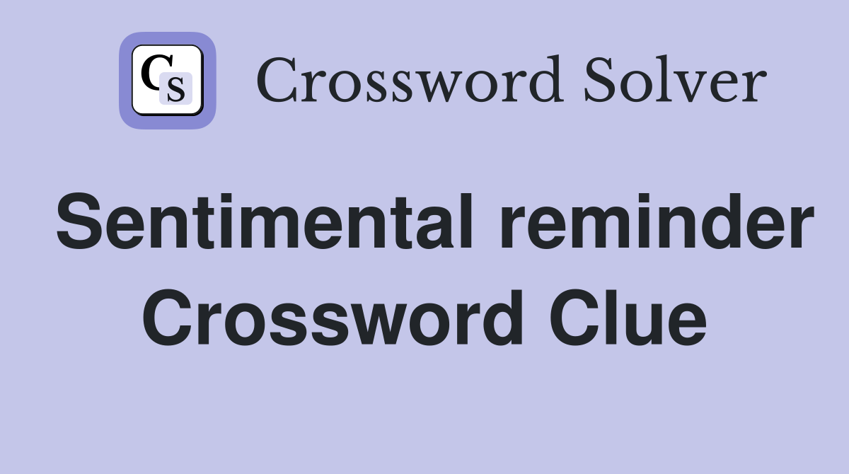 Sentimental reminder Crossword Clue