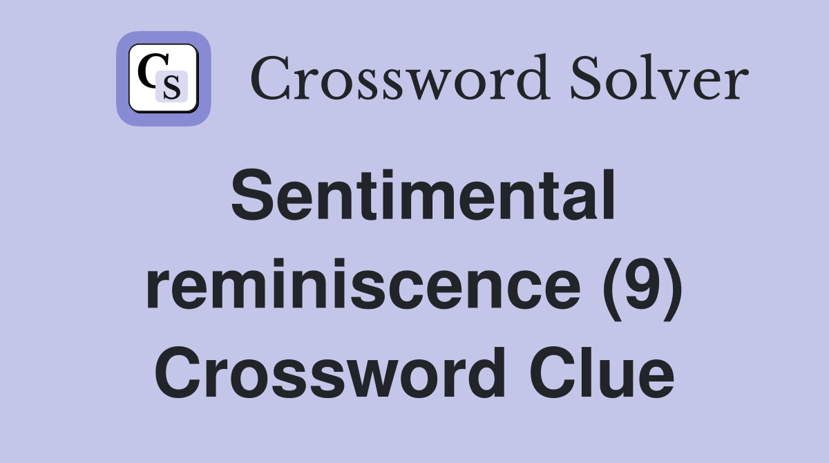 Sentimental reminiscence (9) Crossword Clue