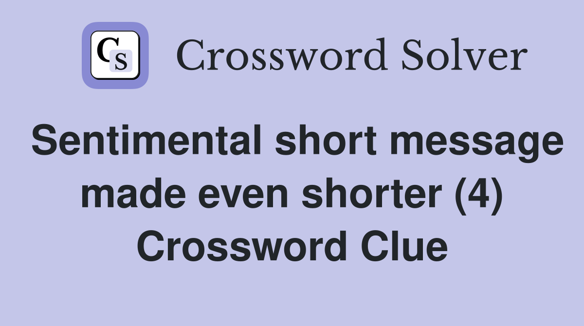 Sentimental short message made even shorter (4) Crossword Clue