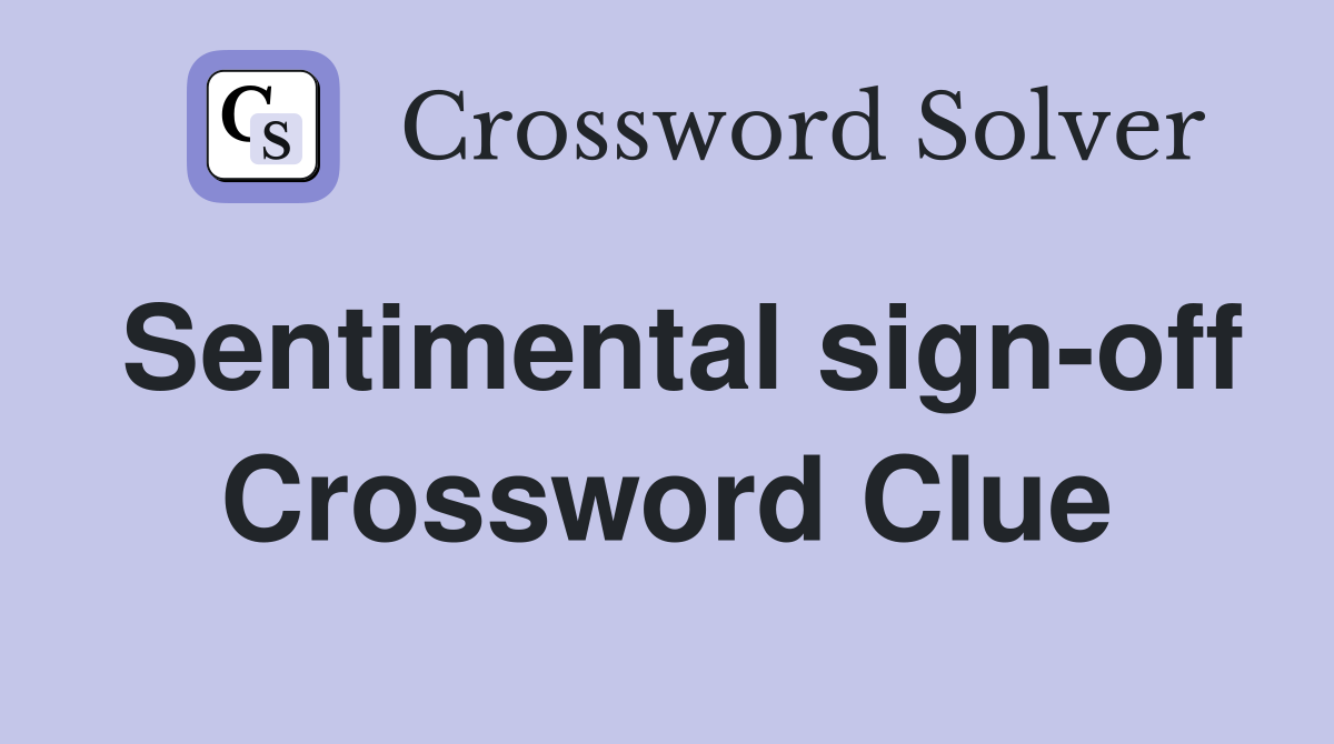 Sentimental sign-off Crossword Clue