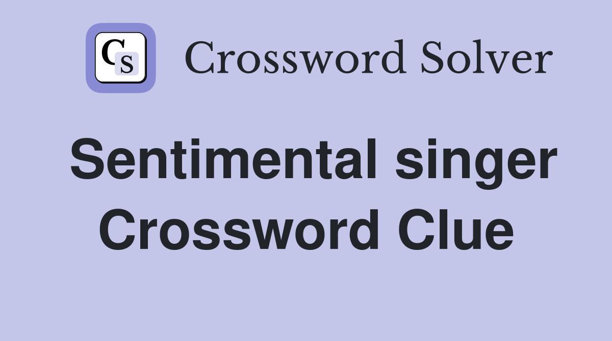 Sentimental singer Crossword Clue