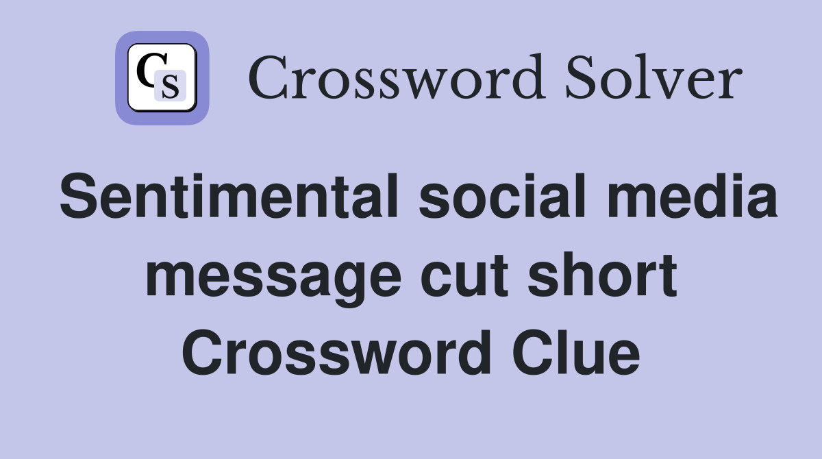 Sentimental social media message cut short Crossword Clue