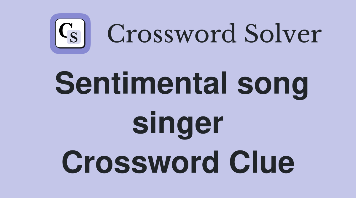 Sentimental song singer Crossword Clue