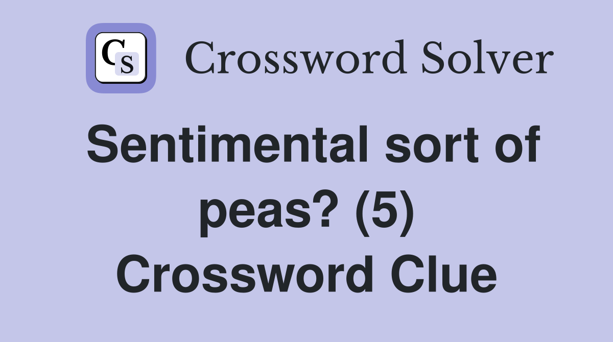 Sentimental sort of peas? (5) Crossword Clue