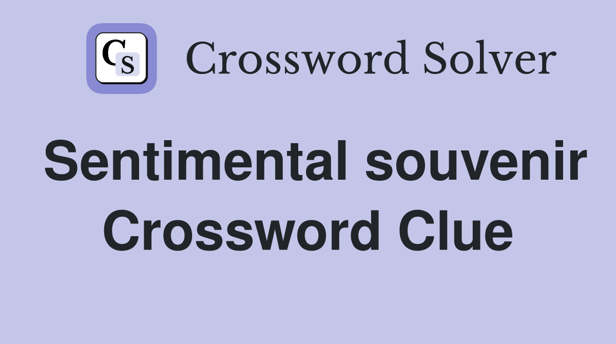 Sentimental souvenir Crossword Clue