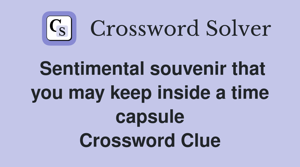 Sentimental souvenir that you may keep inside a time capsule Crossword Clue
