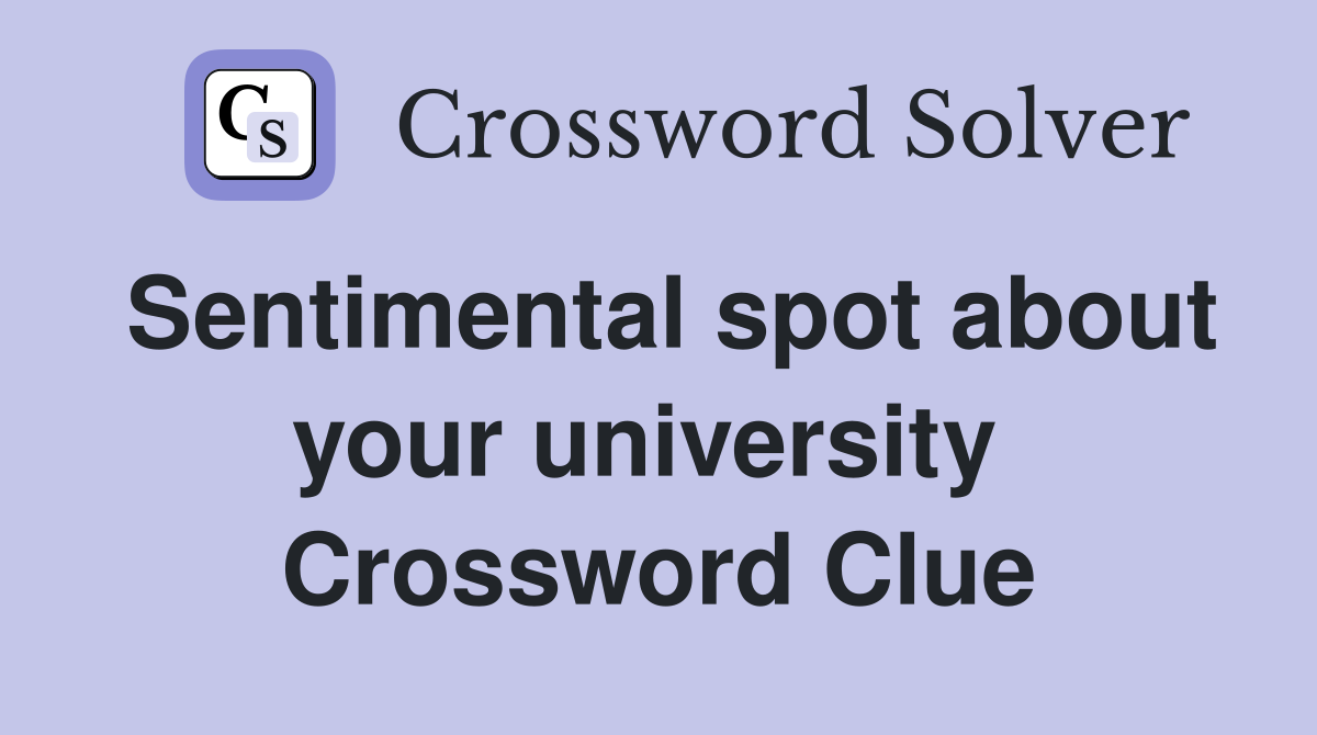 Sentimental spot about your university  Crossword Clue