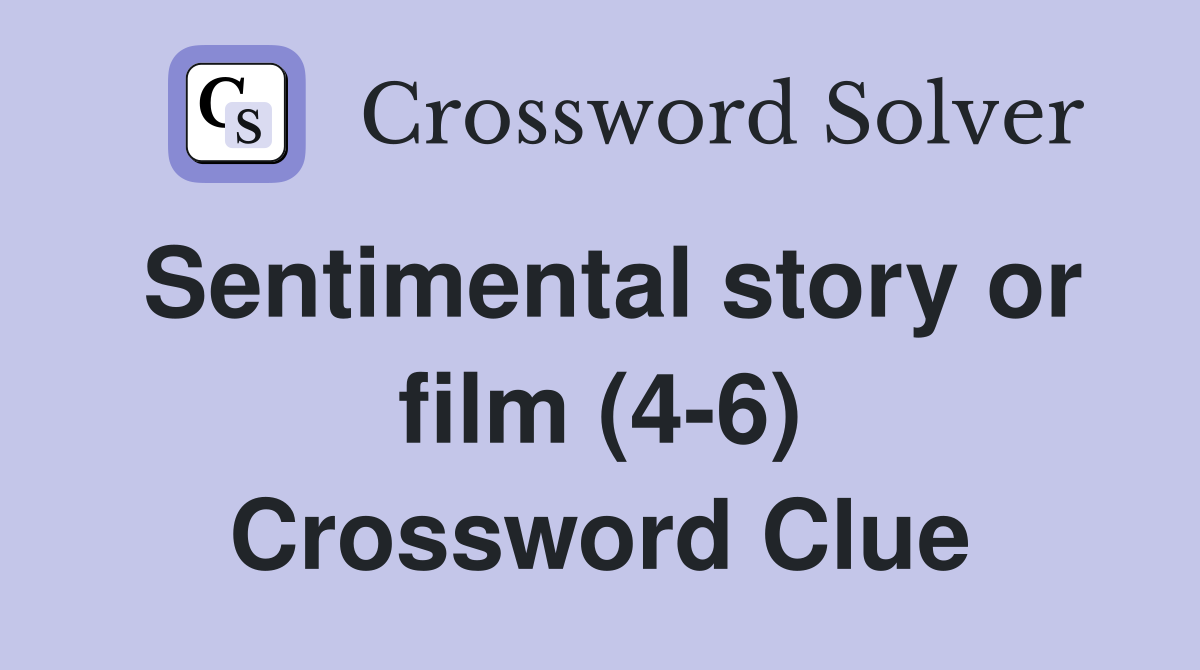 Sentimental story or film (4-6) Crossword Clue