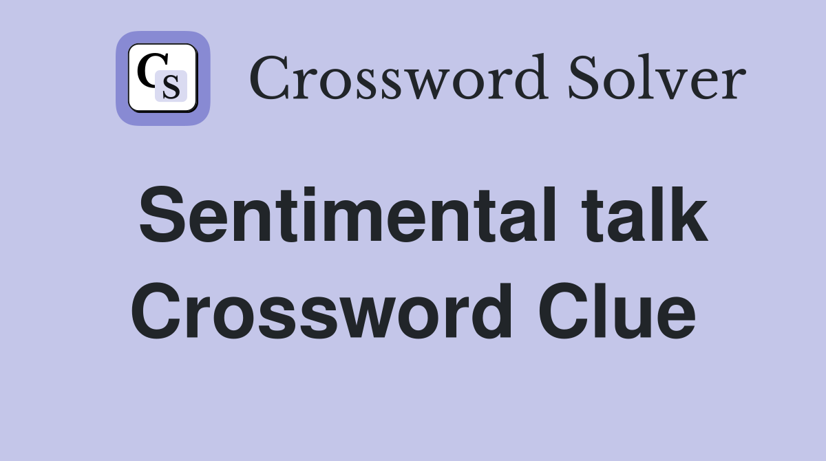 Sentimental talk Crossword Clue