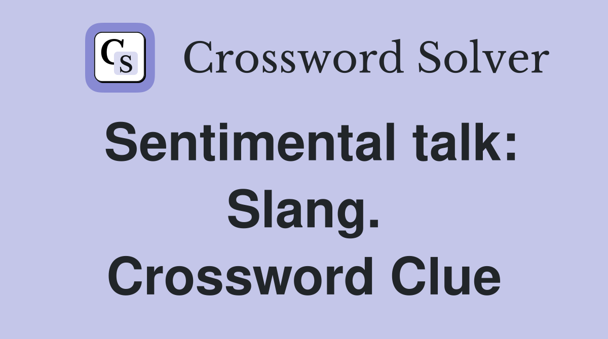 Sentimental talk: Slang. Crossword Clue