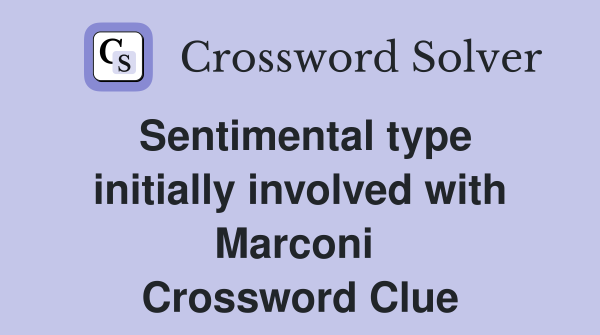 Sentimental type initially involved with Marconi  Crossword Clue