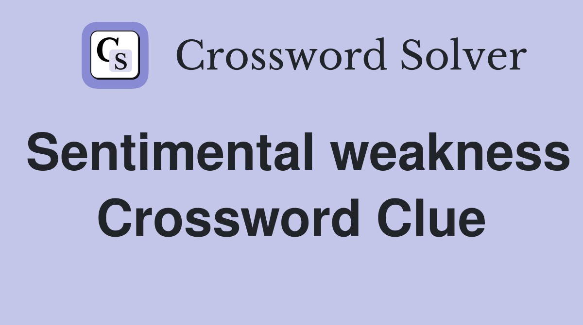 Sentimental weakness Crossword Clue