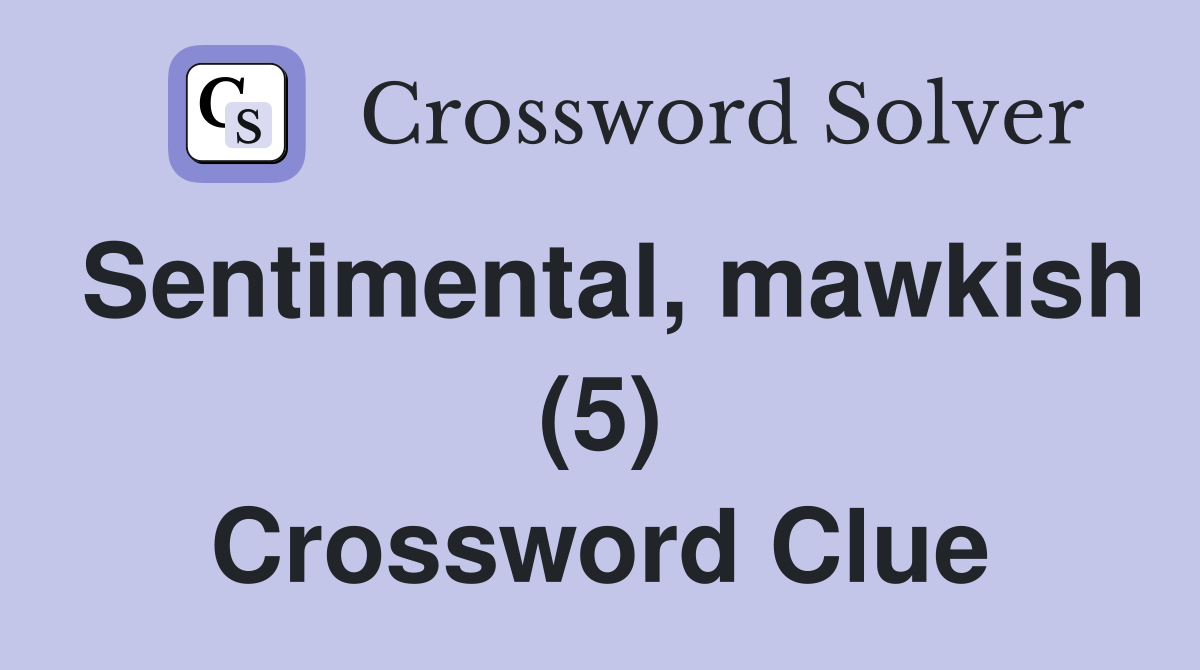 Sentimental, mawkish (5) Crossword Clue