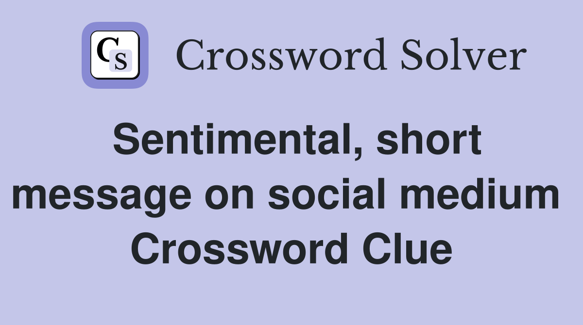Sentimental, short message on social medium  Crossword Clue