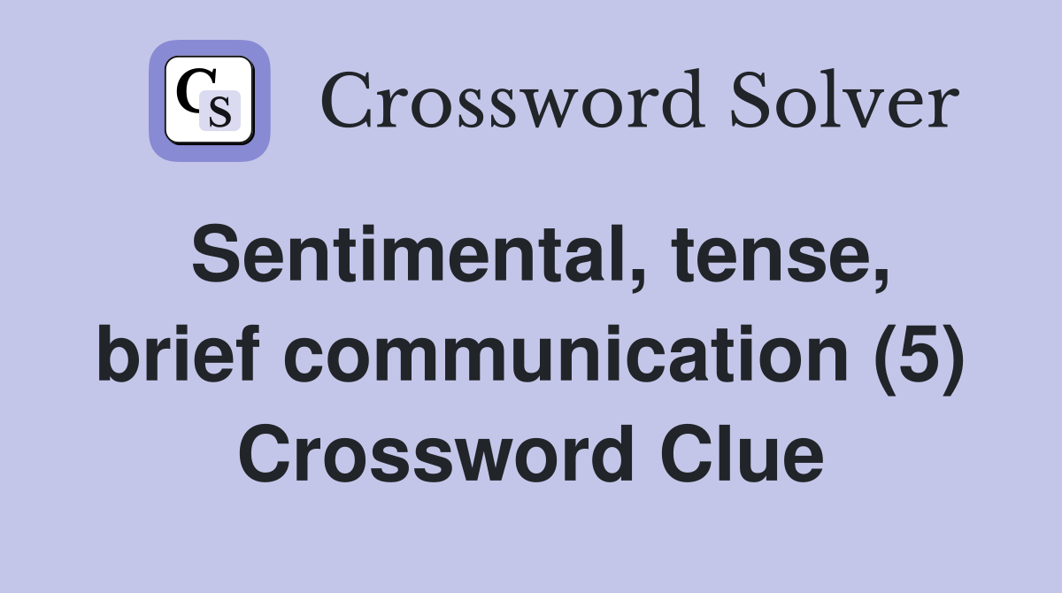 Sentimental, tense, brief communication (5) Crossword Clue