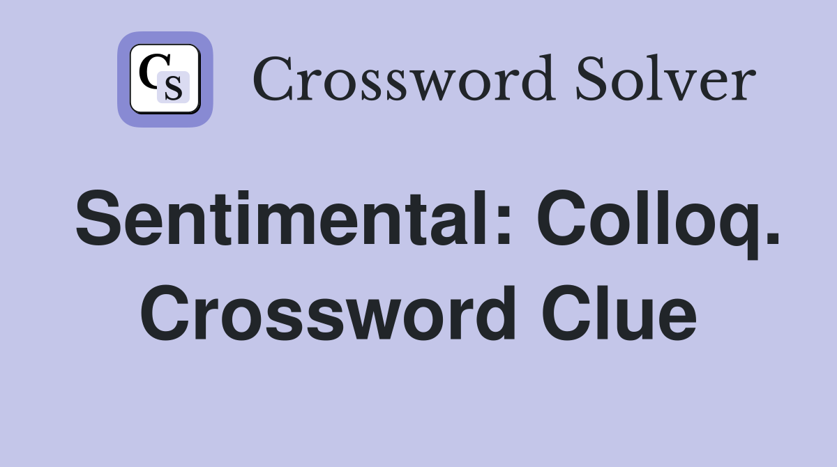 Sentimental: Colloq. Crossword Clue