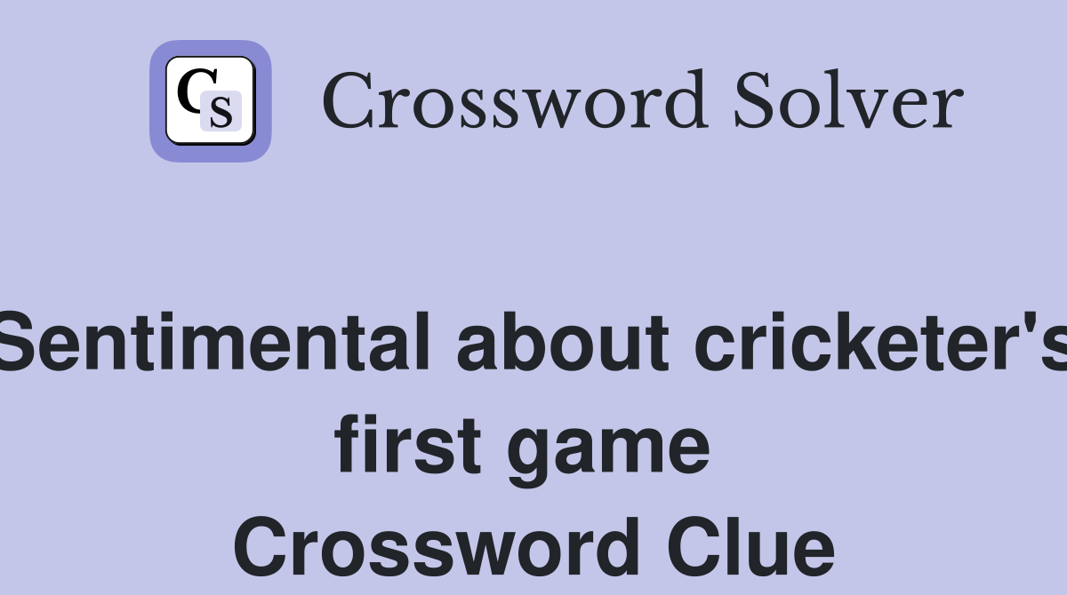 Sentimental about cricketer's first game  Crossword Clue