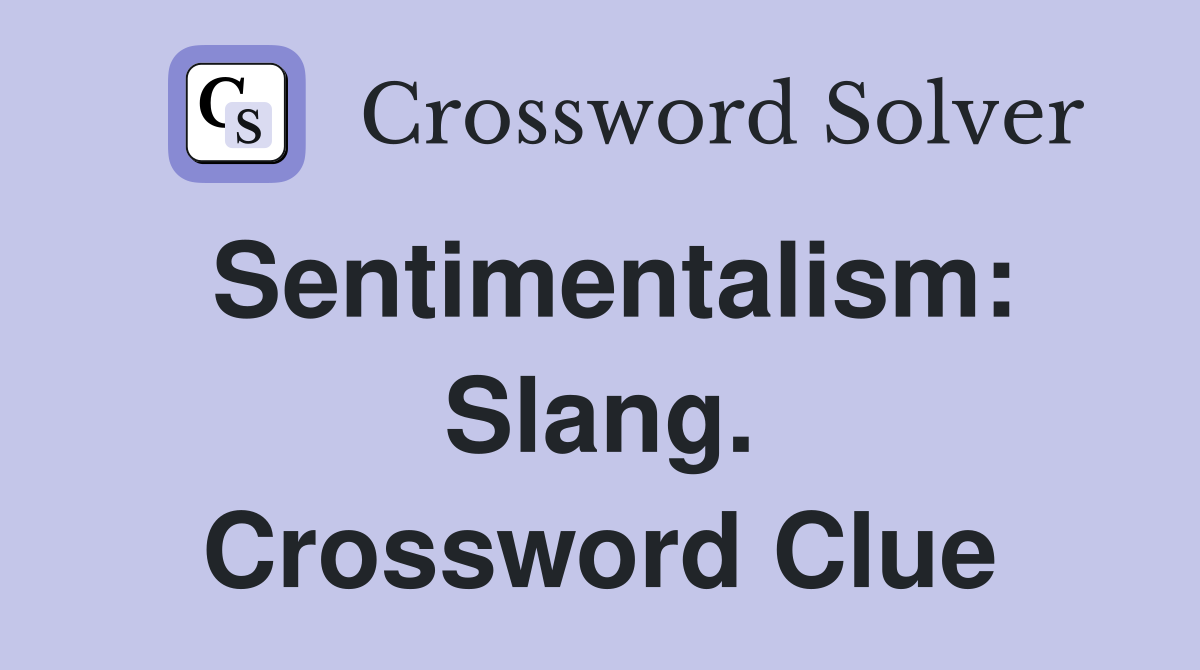 Sentimentalism: Slang. Crossword Clue