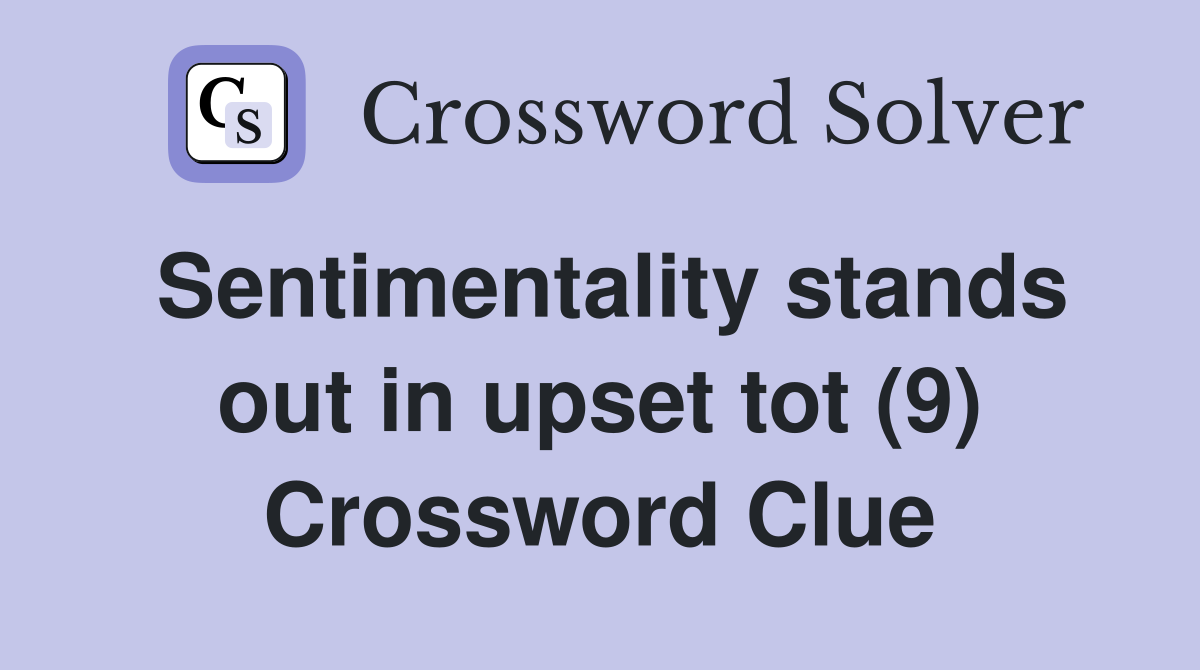 Sentimentality stands out in upset tot (9) Crossword Clue